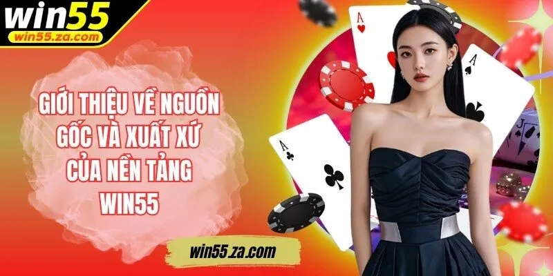 Giới thiệu về nguồn gốc và xuất xứ của nền tảng WIN55